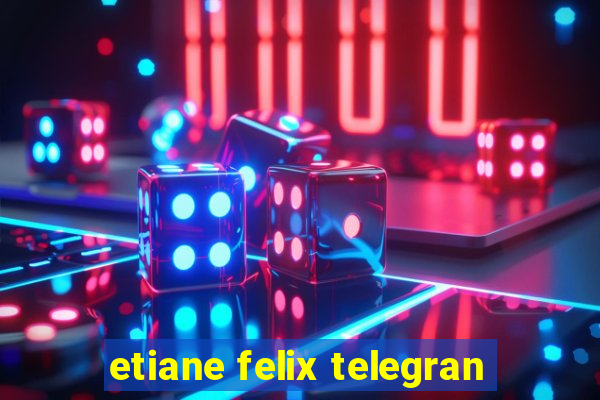 etiane felix telegran